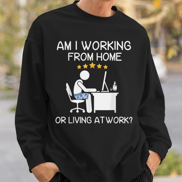 Wfh Am I Working From Home Or Living At Work Wfh Sweatshirt Gifts for Him