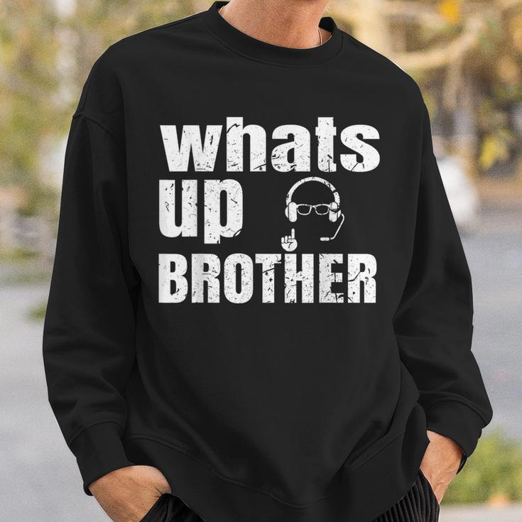 Whats Up Brother Streamer Whats Up Whatsup Brother Sweatshirt Gifts for Him