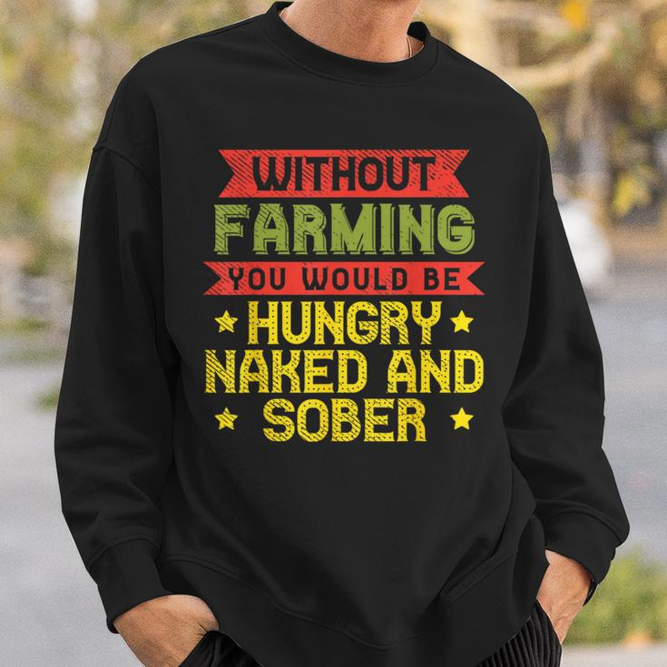 Without Farming Hungry Naked Sober Farm Farmer Sweatshirt Gifts for Him