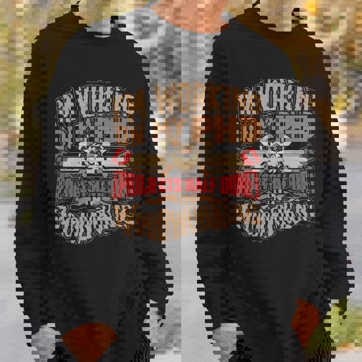 WoodworkingPhd In Woodworking Sweatshirt Gifts for Him