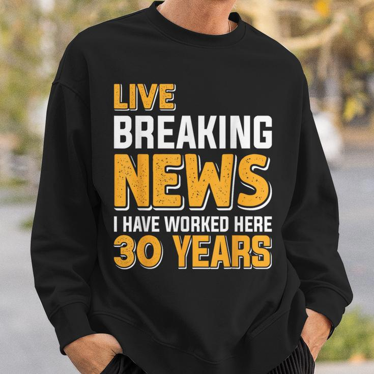 Work Anniversary Live Breaking News Worked 30 Years Sweatshirt Gifts for Him