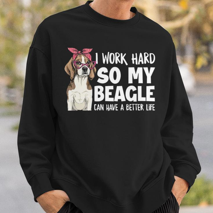 I Work Hard So My Beagle Can Have A Better Life Beagle Owner Sweatshirt Gifts for Him