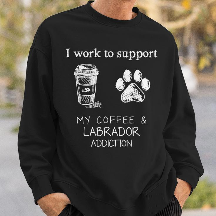 I Work To Support My Coffee And Labrador Addiction Sweatshirt Gifts for Him