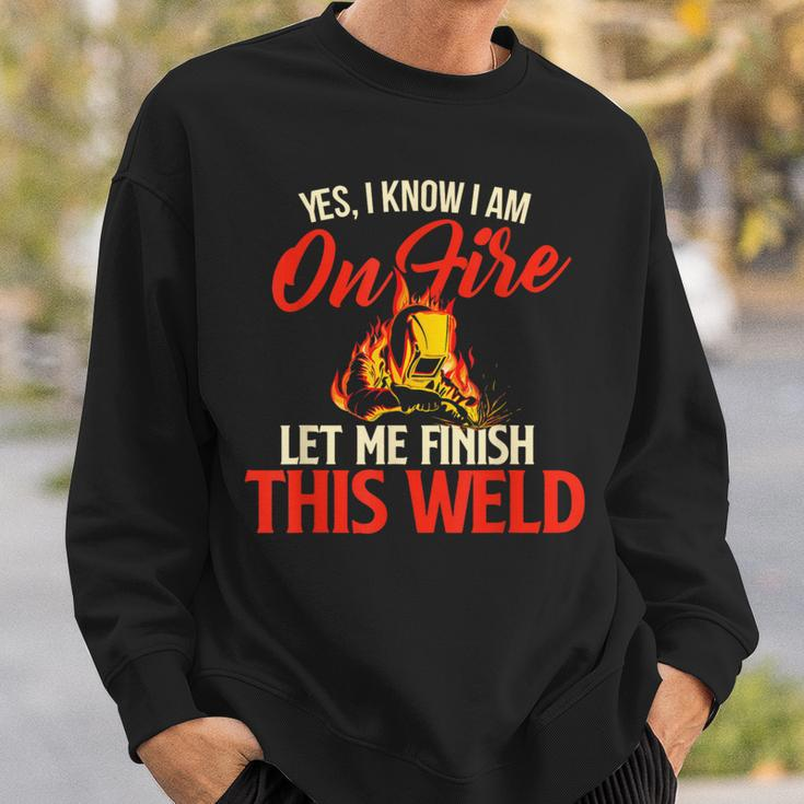 Yes I Know I Am On Fire Welding Welder Weld Ironworker Sweatshirt Gifts for Him