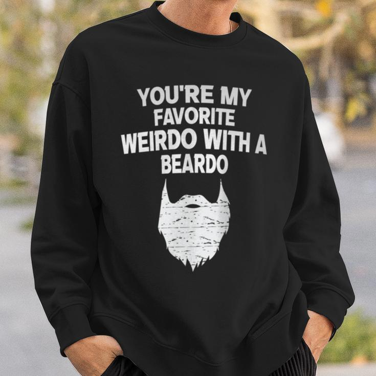 You're My Favorite Weirdo With A Beardo Sweatshirt Gifts for Him