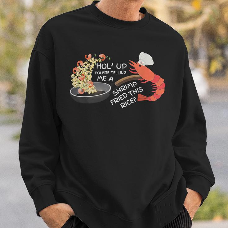 You're Telling Me A Shrimp Fried This Rice Sweatshirt Gifts for Him