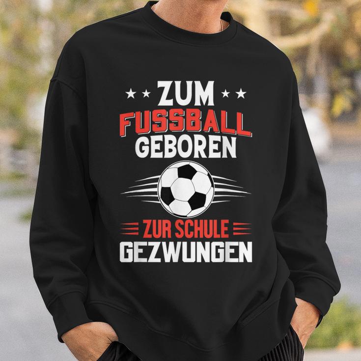 Zum Fußball Geboren Zur Schule Gezwungen Sweatshirt Geschenke für Ihn