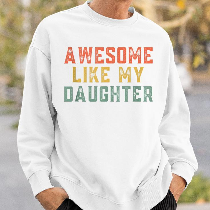 Awesome Like My Daughter Father's Day For Mens Sweatshirt Gifts for Him