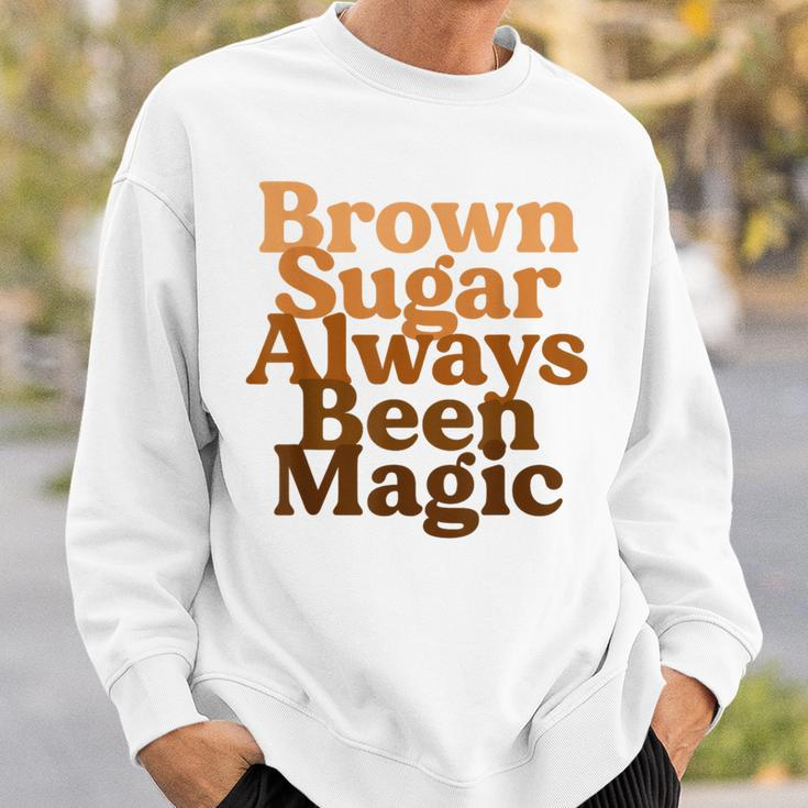 Brown Sugar Always Been Magic Proud Black Melanin Women Sweatshirt Gifts for Him