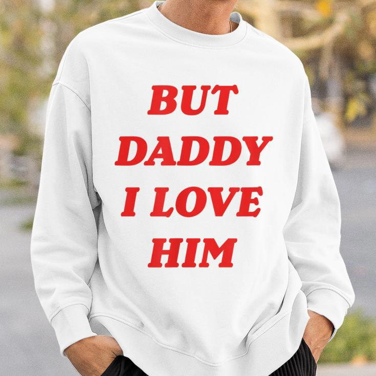 But Daddy I Love Him Sweatshirt Gifts for Him