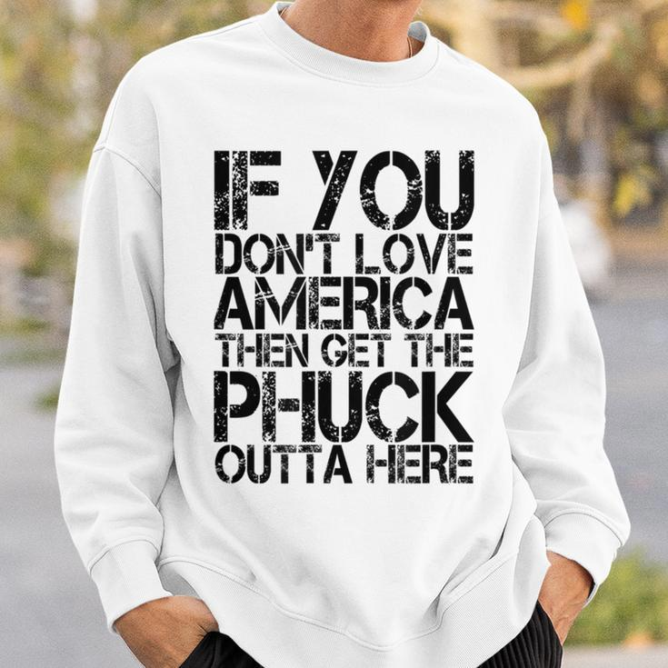 If You Dont Love America Then Get The Phuck Outta Here Sweatshirt Gifts for Him