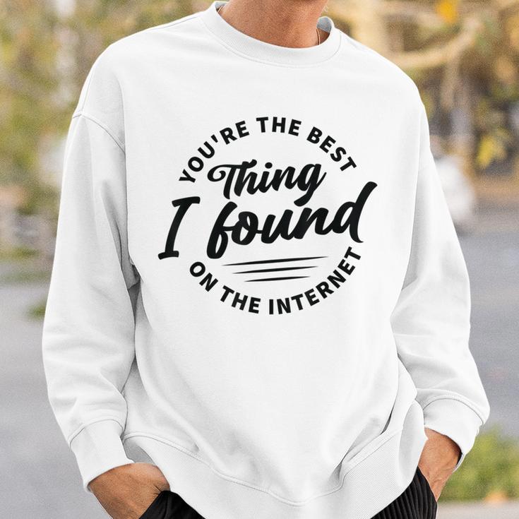 Du Bist Das Beste Was Ich Je Im Internet Gefunden Hab Sweatshirt Geschenke für Ihn