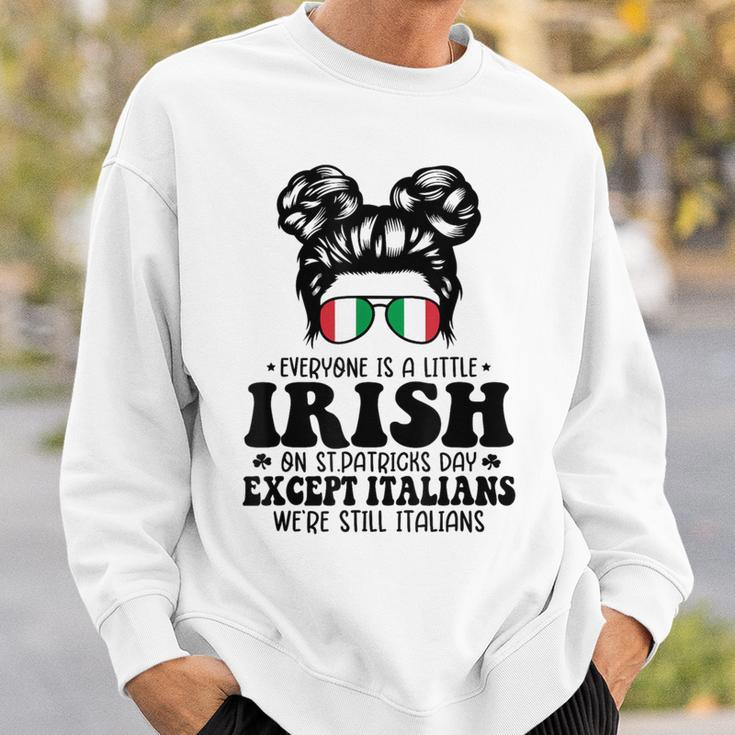 Everyone Is A Little Irish On St Patrick Day Except Italians Sweatshirt Gifts for Him