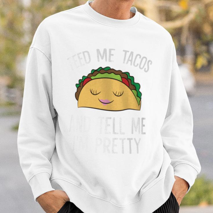 Feed Me Tacos And Tell Me I'm Pretty Tacos Sweatshirt Gifts for Him