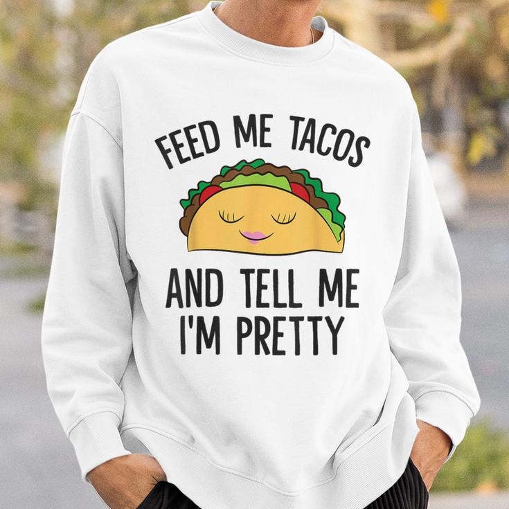 Feed Me Tacos And Tell Me I'm Pretty Mexican Tacos Sweatshirt Gifts for Him