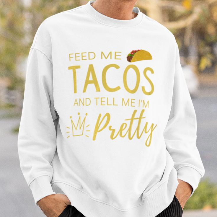 Feed Me Tacos And Tell Me I'm Pretty Women's Taco Sweatshirt Gifts for Him