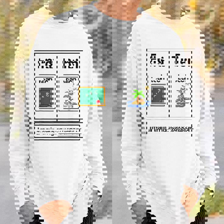 First Teach Then Beach Holiday I Am Earinng A Summer Break Sweatshirt Gifts for Him