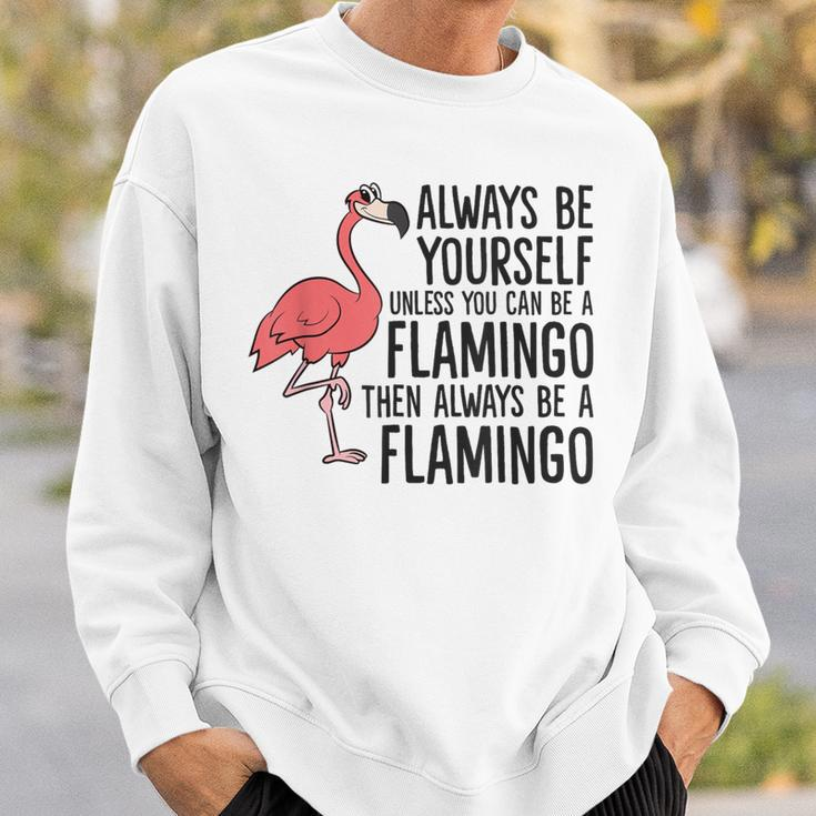Flamingos Always Be Yourself Unless You Can Be A Flamingo Sweatshirt Gifts for Him