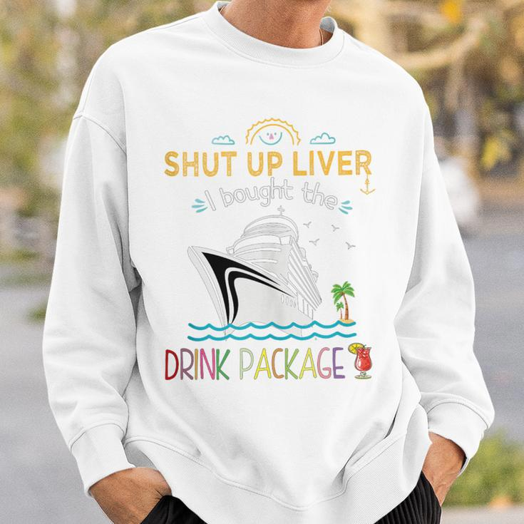 Cruise Ship Shut Up Liver I Bought The Drink Package Sweatshirt Gifts for Him