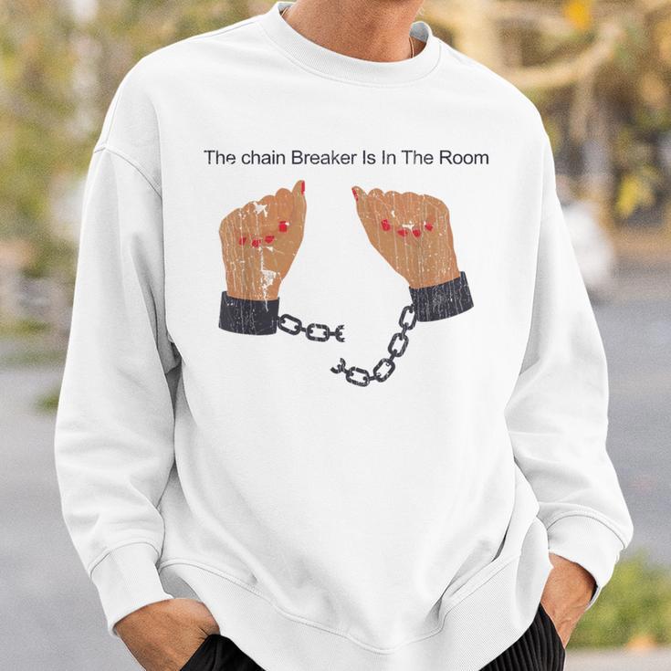 Quote The Chain Breaker Is In The Room Sweatshirt Gifts for Him