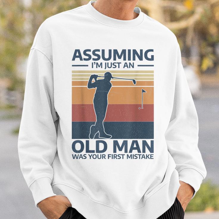 Golf Assuming I'm Just An Old Man Was Your First Mistake Sweatshirt Gifts for Him