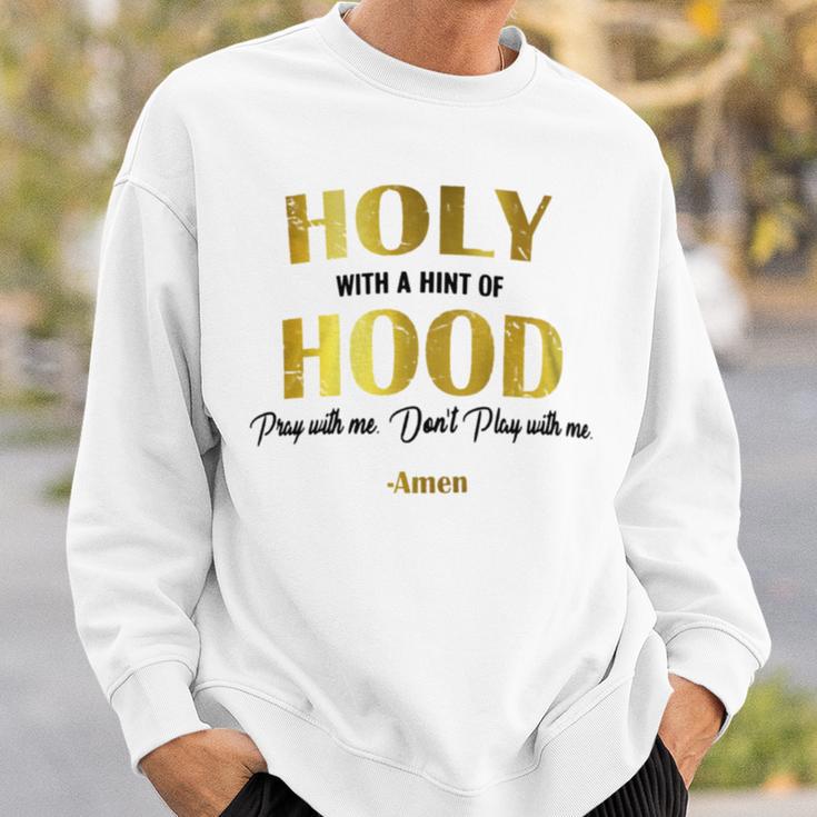 Holy With A Hint Of Hood Pray With Me Dont Play With Me Sweatshirt Gifts for Him