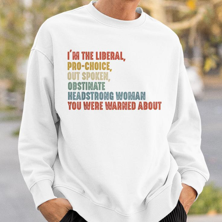 I'm The Liberal Pro Choice Outspoken Obstinate Headstrong Sweatshirt Gifts for Him