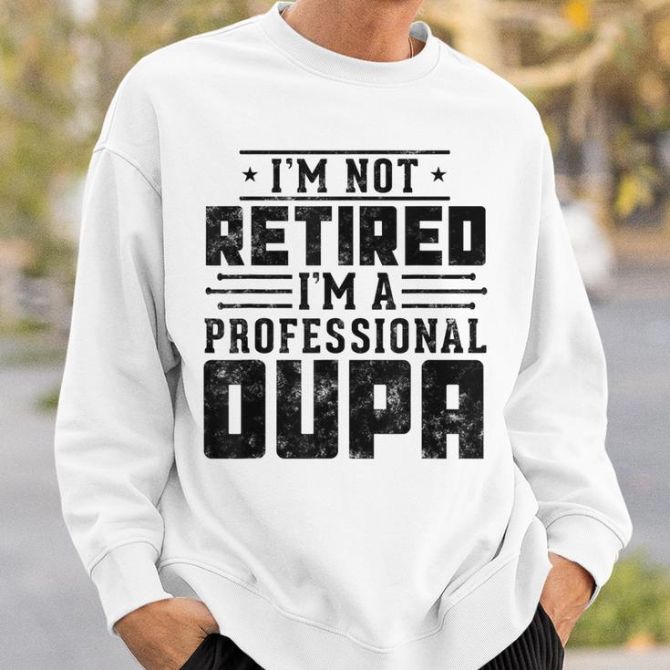 I'm Not Retired I'm A Professional Oupa For Fathers Day Sweatshirt Gifts for Him