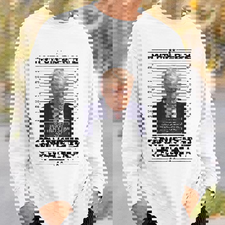 I'm Voting Convicted Felon 2024 Trump 2024 Convicted Felon Sweatshirt Gifts for Him
