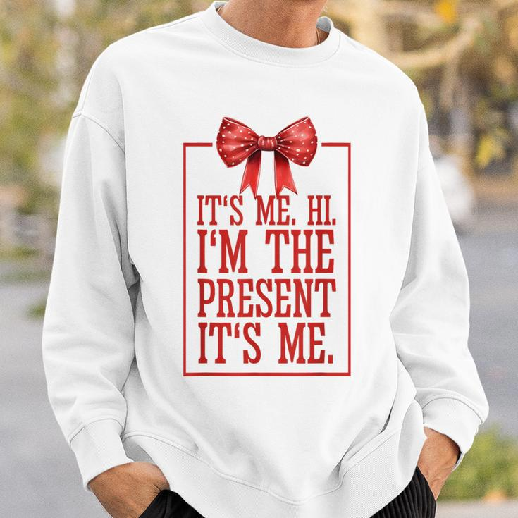 It's Me Hi I'm The Present It's Me Sweatshirt Gifts for Him