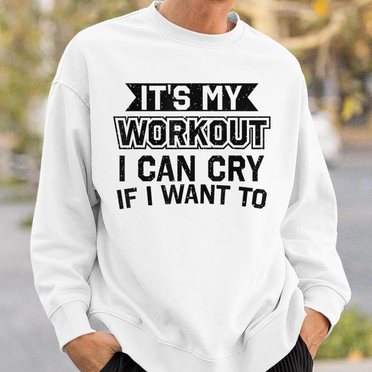 It's My Workout I Can Cry If I Want To Gym Clothes Sweatshirt Gifts for Him