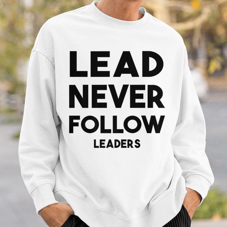 Lead Never Follow Leaders Lead Never Follow Leaders Sweatshirt Gifts for Him