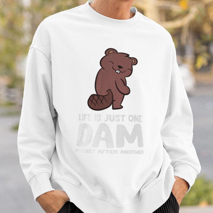 Life Is Just One Dam Project After Another Beaver Dam Sweatshirt Gifts for Him