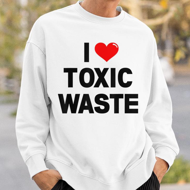 I Love Toxic Waste Sweatshirt Gifts for Him