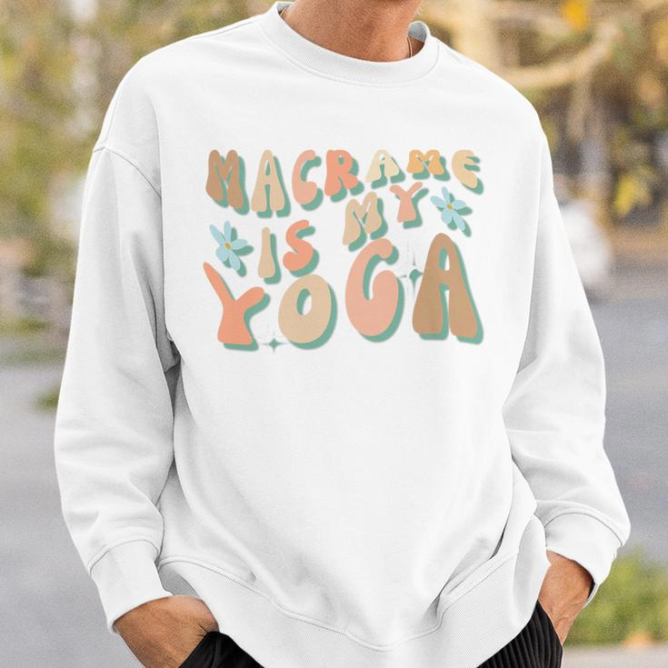Macrame Is My Yoga Quote For Macrame Crafting Sweatshirt Gifts for Him