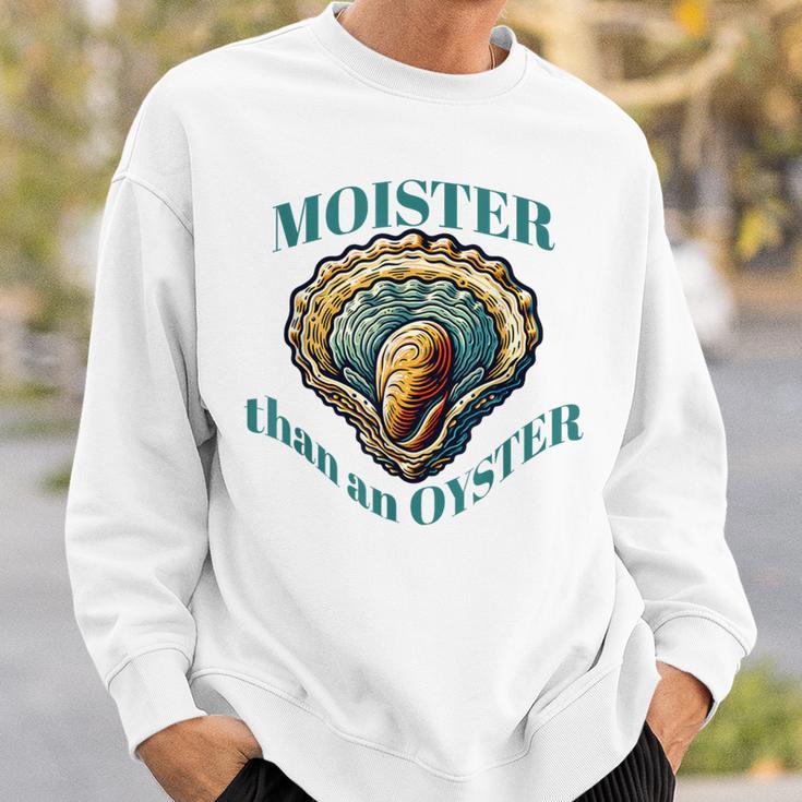 Moister Than An Oyster Oyster Sweatshirt Gifts for Him