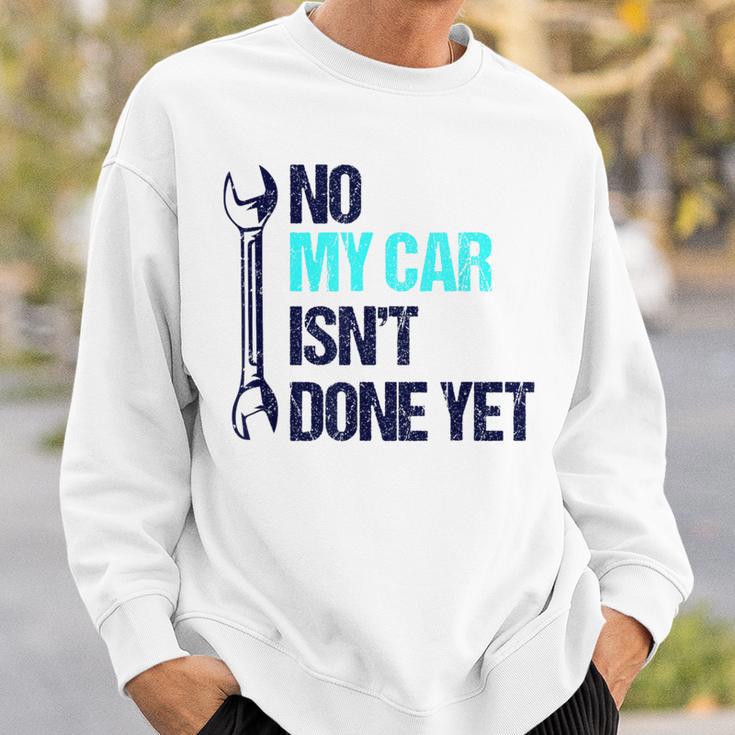 No My Car Isn't Done Yet Tools Mechanic Garage Hobby Sweatshirt Gifts for Him