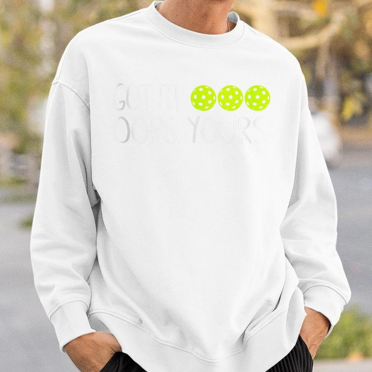 Got It Oops Yours Pickleball Lovers Sweatshirt Gifts for Him