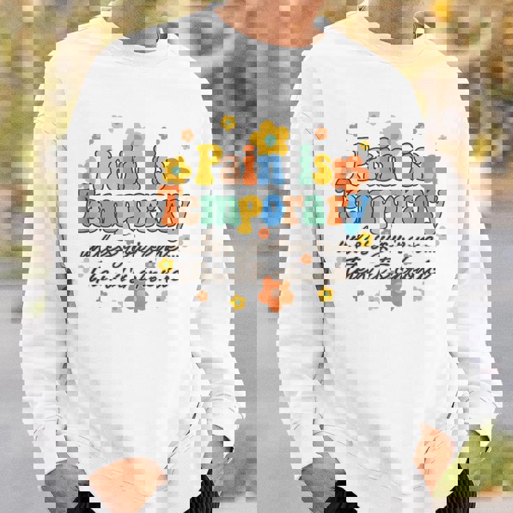 Pain Is Temporary Unless You're Me Then It's Chronic Illness Sweatshirt Gifts for Him