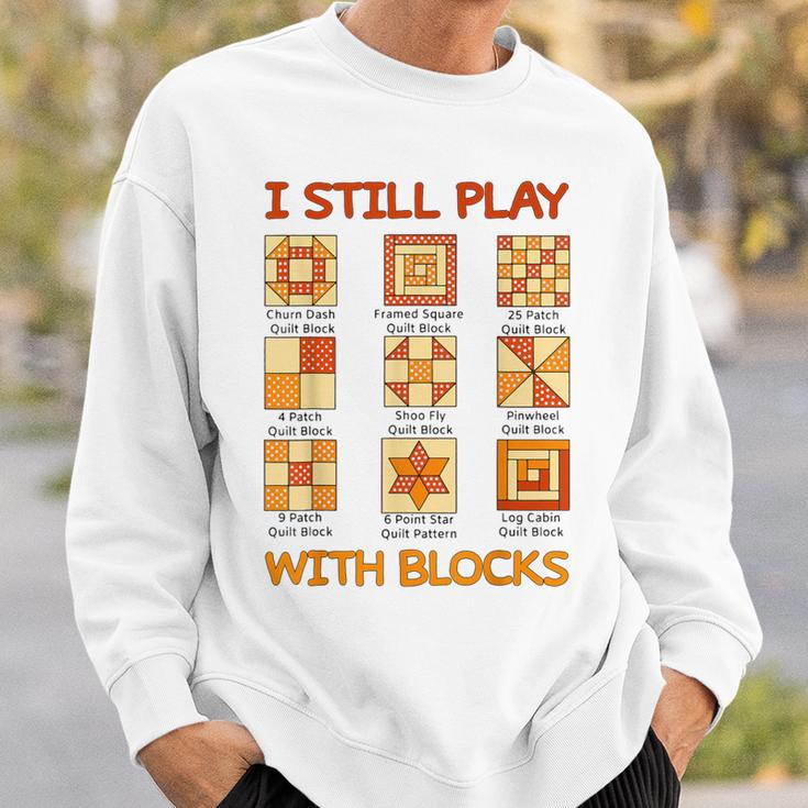 I Still Play With Blocks Quilt Quilting Quilter Sweatshirt Gifts for Him