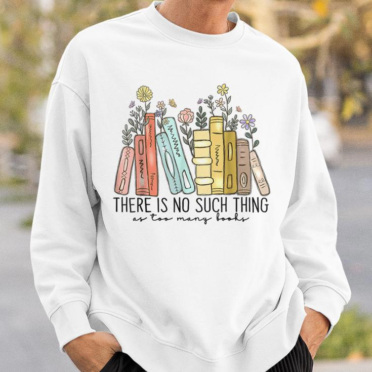 There Is No Such Thing As Too Many Books Sweatshirt Gifts for Him
