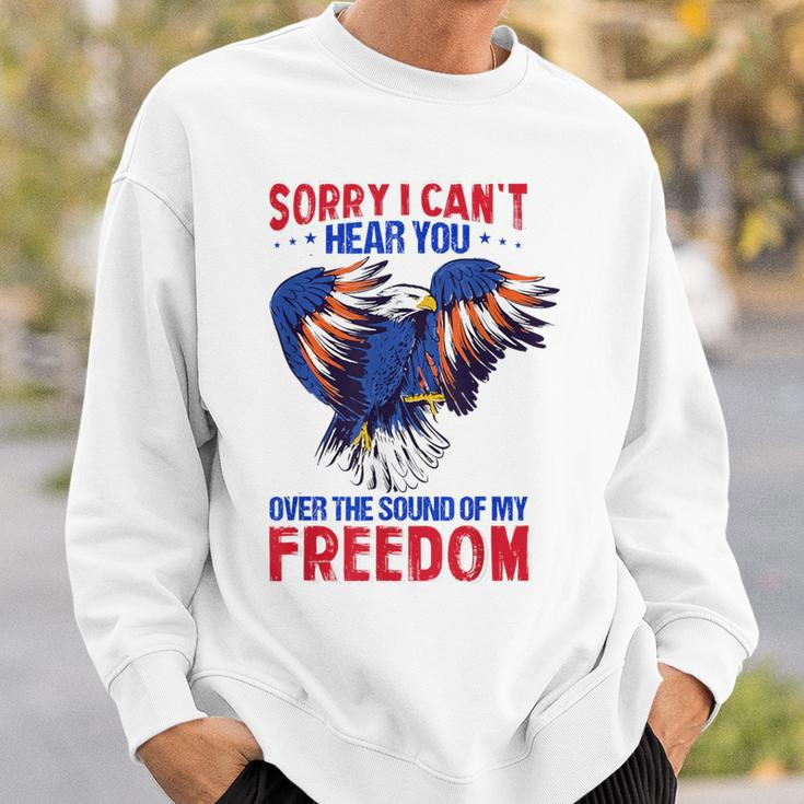 Sorry I Can't Hear You Over The Sound Of My Freedom 4Th July Sweatshirt Gifts for Him