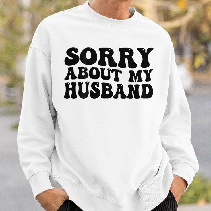 Sorry About My Husband Sweatshirt Gifts for Him