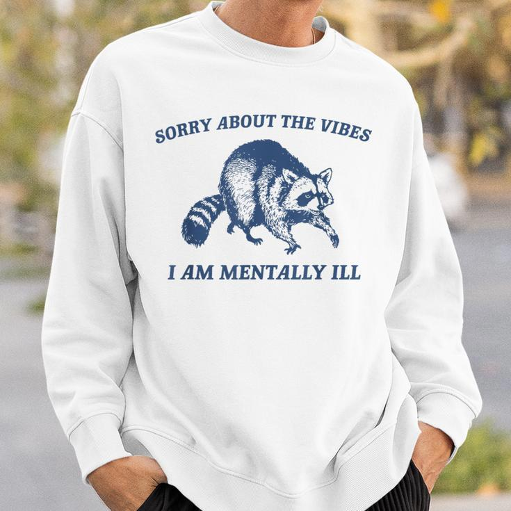 Sorry About The Vibes I'm Mentally Ill Raccoon Meme Sweatshirt Gifts for Him