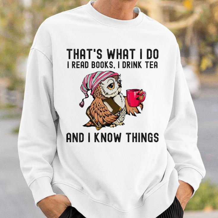 That's What I Do I Read Books Drink Tea And I Know Things Sweatshirt Gifts for Him