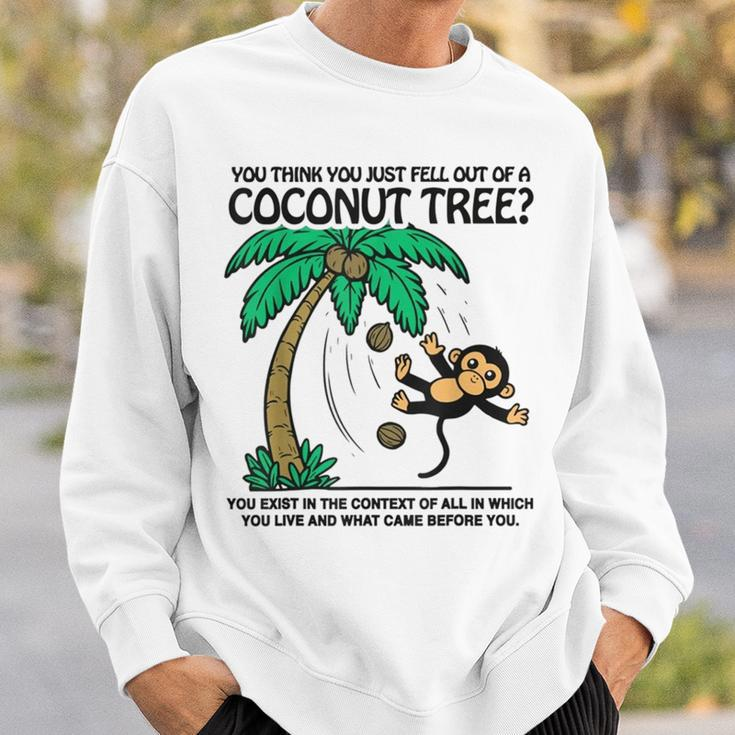 You Think You Just Fell Out Of A Coconut Tree Sweatshirt Gifts for Him