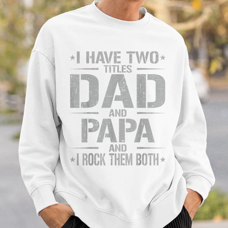 I Have Two Titles Dad And Papa Father's Day Papa Sweatshirt Gifts for Him