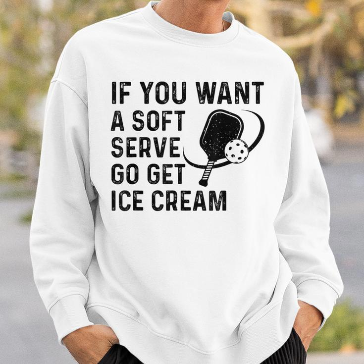 If You Want A Soft Serve Pickleball Women Sweatshirt Gifts for Him