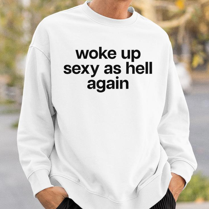 Woke Up Sexy As Hell Again X Bin Heut Wieder Sexy Aufgewacht Sweatshirt Geschenke für Ihn