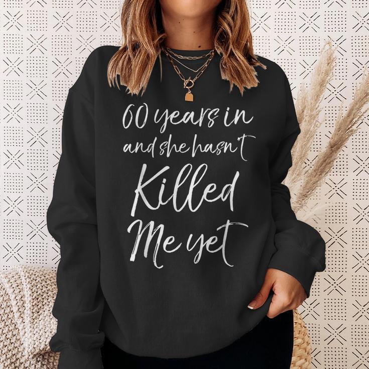 60Th Anniversary 60 Years In And She Hasn't Killed Me Yet Sweatshirt Gifts for Her